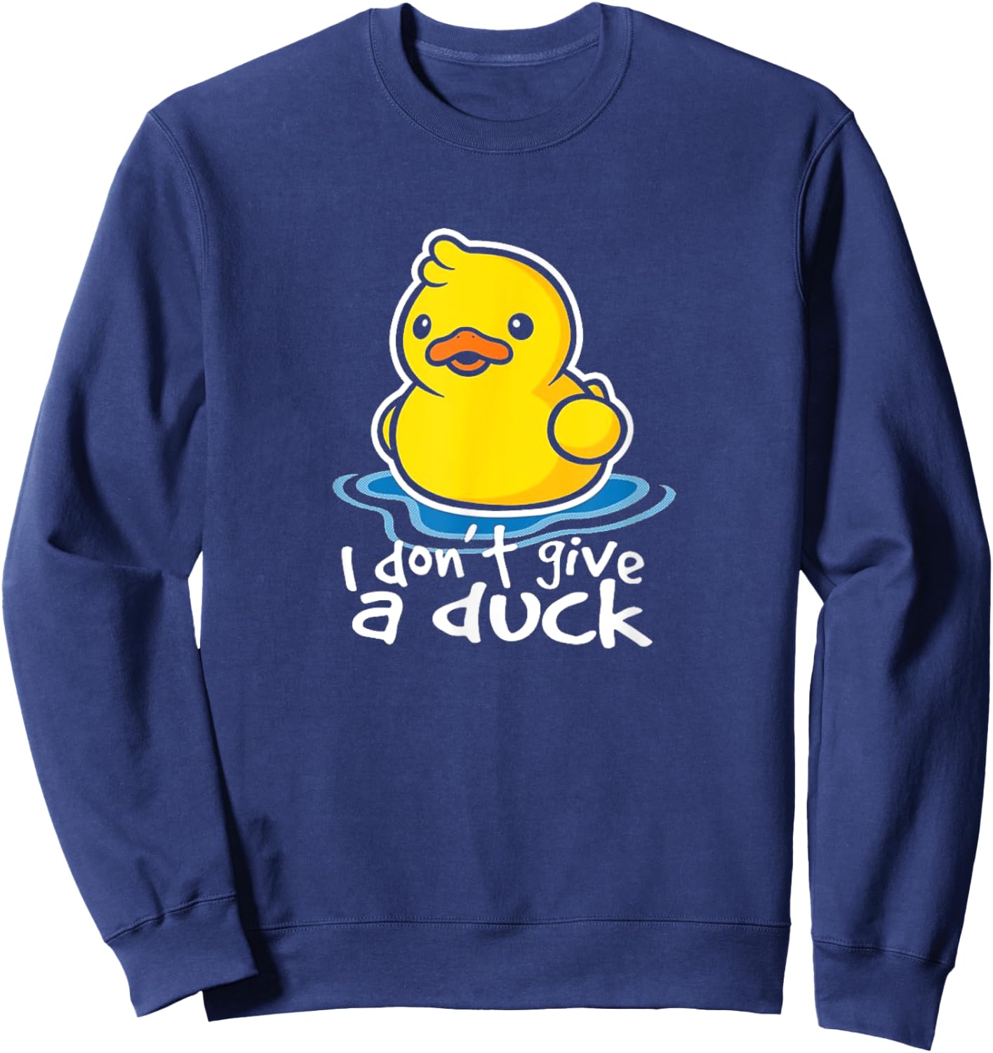 I Don't Give A Duck Funny Gift Sweatshirt - Sweatshirt | Navy