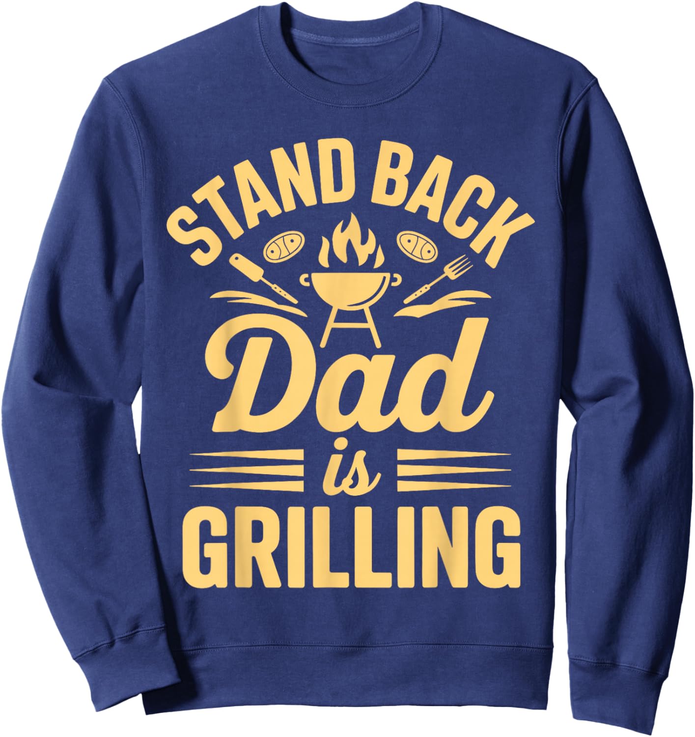 Stand Back Dad is Grilling BBQ Backyard Party Sweatshirt - Sweatshirt | Navy