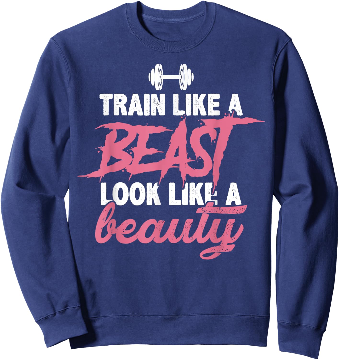 Train Like A Beast Look Like A Beauty Shirt Gym Pink Sweatshirt - Sweatshirt | Navy