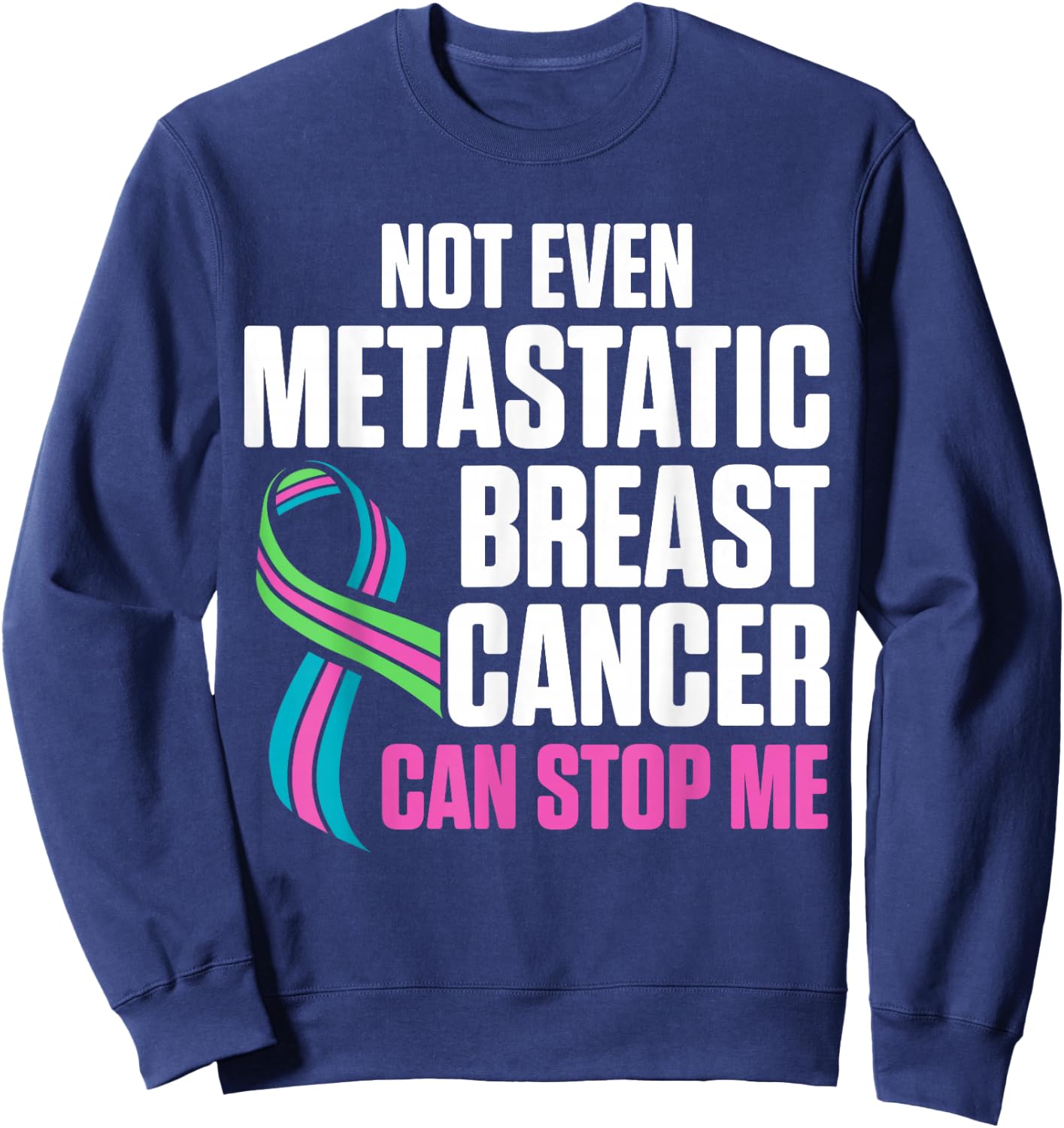 Metastatic Breast Cancer Awareness Stop Me Warrior Sweatshirt - Sweatshirt | Navy