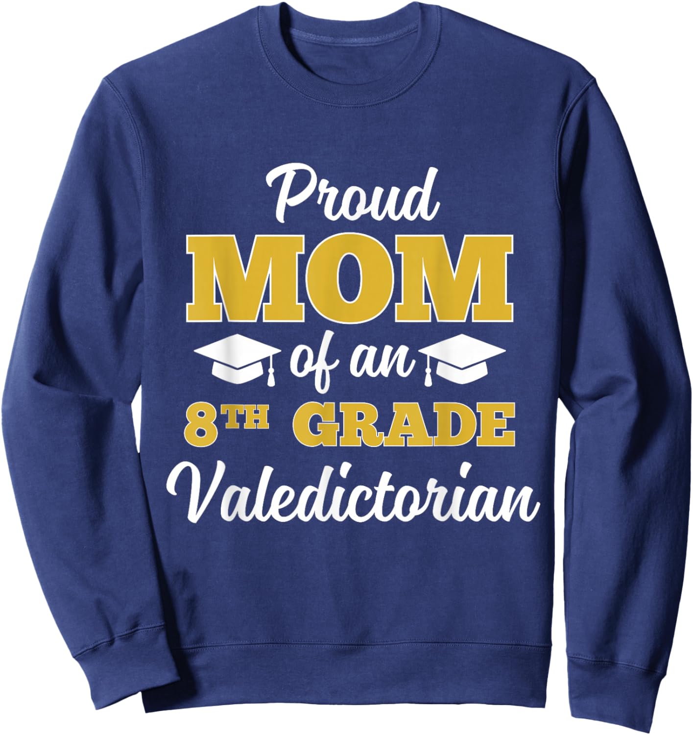 Proud Mom of an 8th Grade Valedictorian Sweatshirt - Sweatshirt | Navy