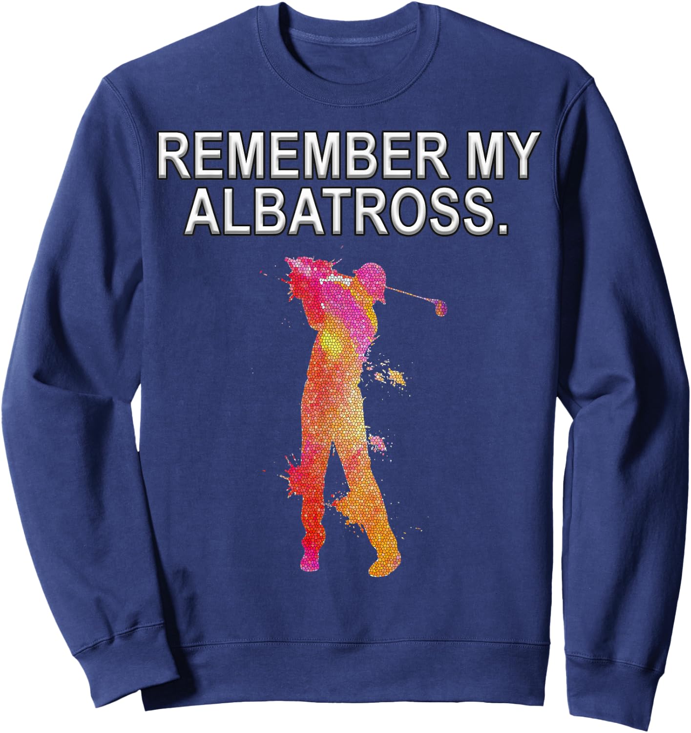 Remember My Albatross Motivational Golf Dbl Eagle Sweatshirt - Sweatshirt | Navy