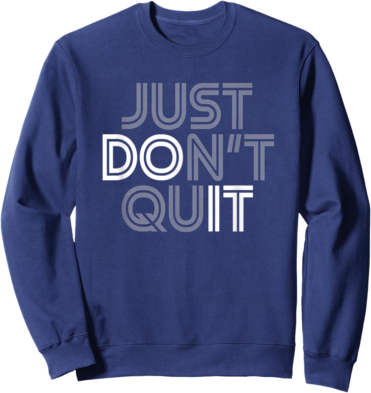 Just Don't Quit - Do It Motivational Statement Sweatshirt - Sweatshirt | Navy