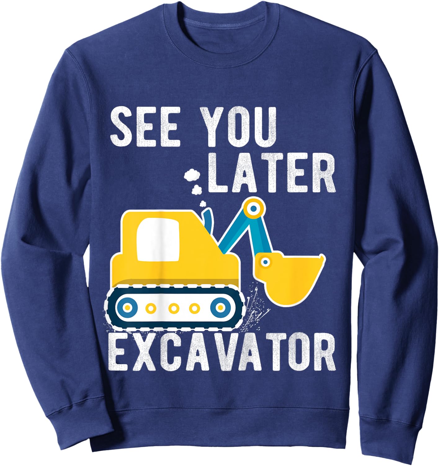 Kids see you later excavator toddler boy funny Sweatshirt - Sweatshirt | Navy
