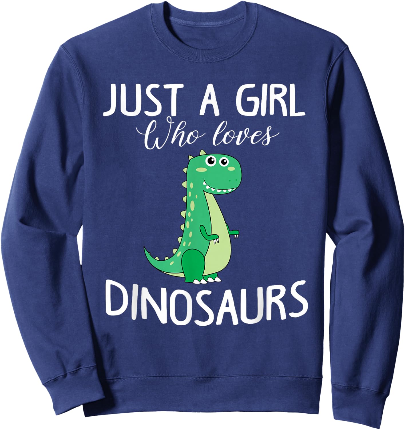 Just a Girl who Loves Dinosaurs Cute T-rex Gift Girls Women Sweatshirt - Sweatshirt | Navy
