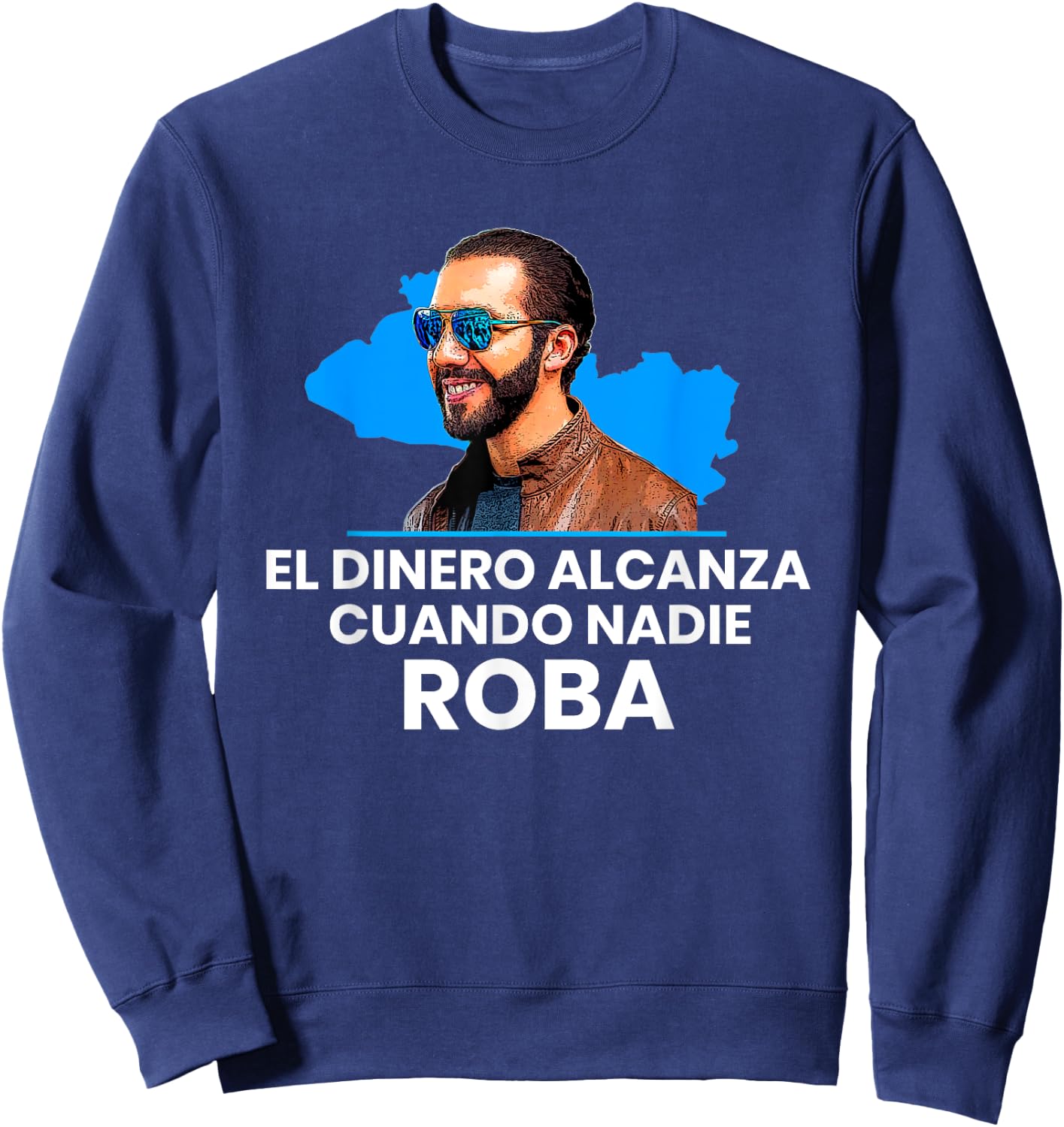 El Dinero Alcanza Cuando Nadie Roba, Nayib Bukele 2019 Sweatshirt - Sweatshirt | Navy