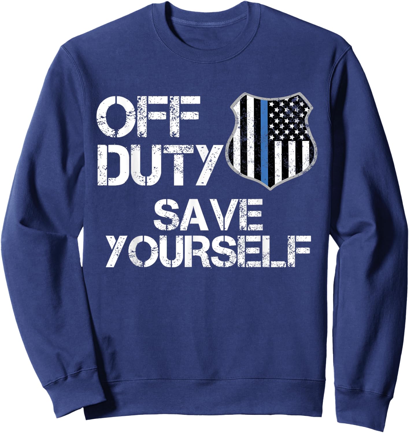 Off Duty Save Yourself T Shirt Funny Police Blue Line Gift Sweatshirt - Sweatshirt | Navy