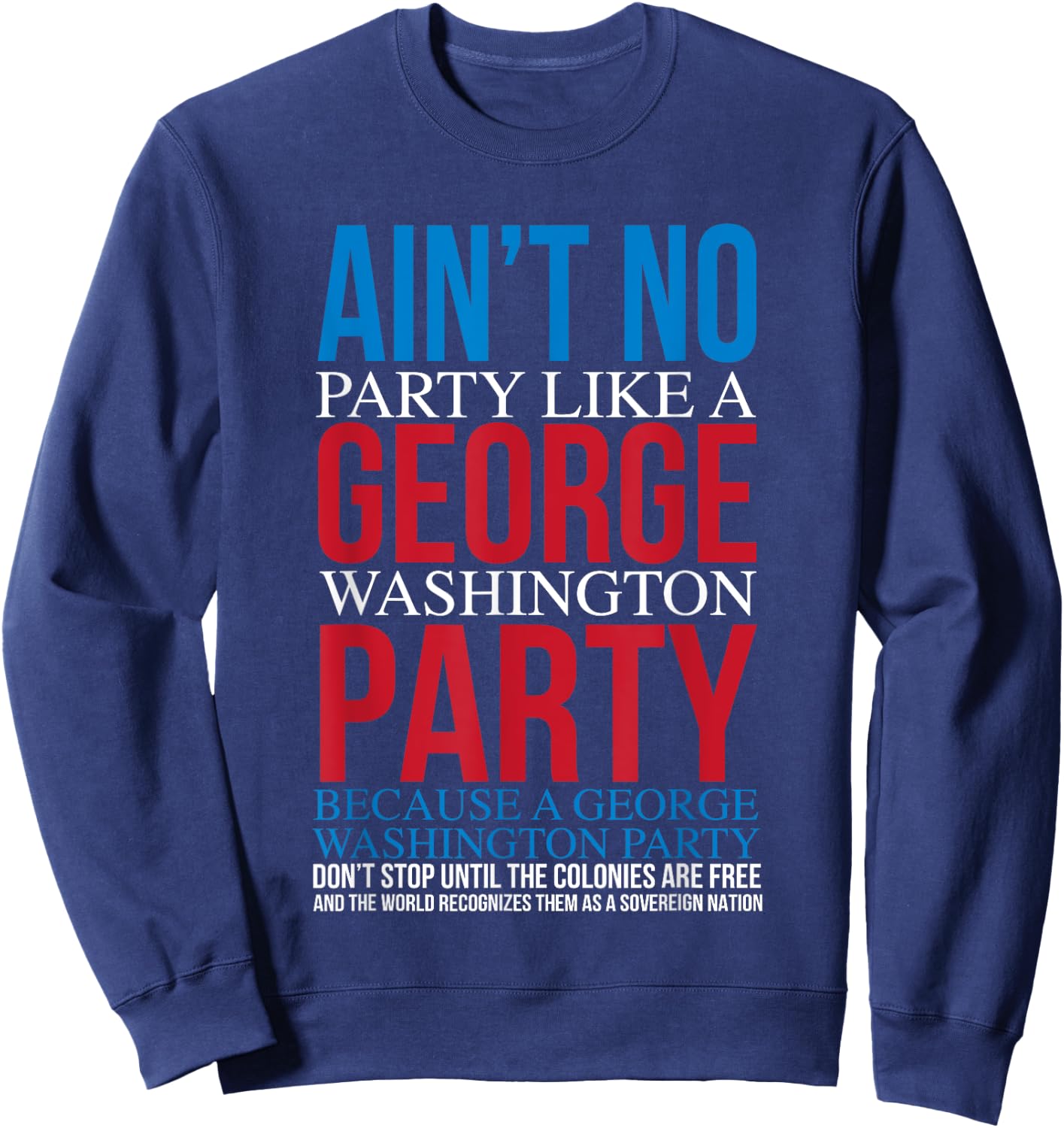 Ain't No Party Like A George Washington Party Sweatshirt - Sweatshirt | Navy