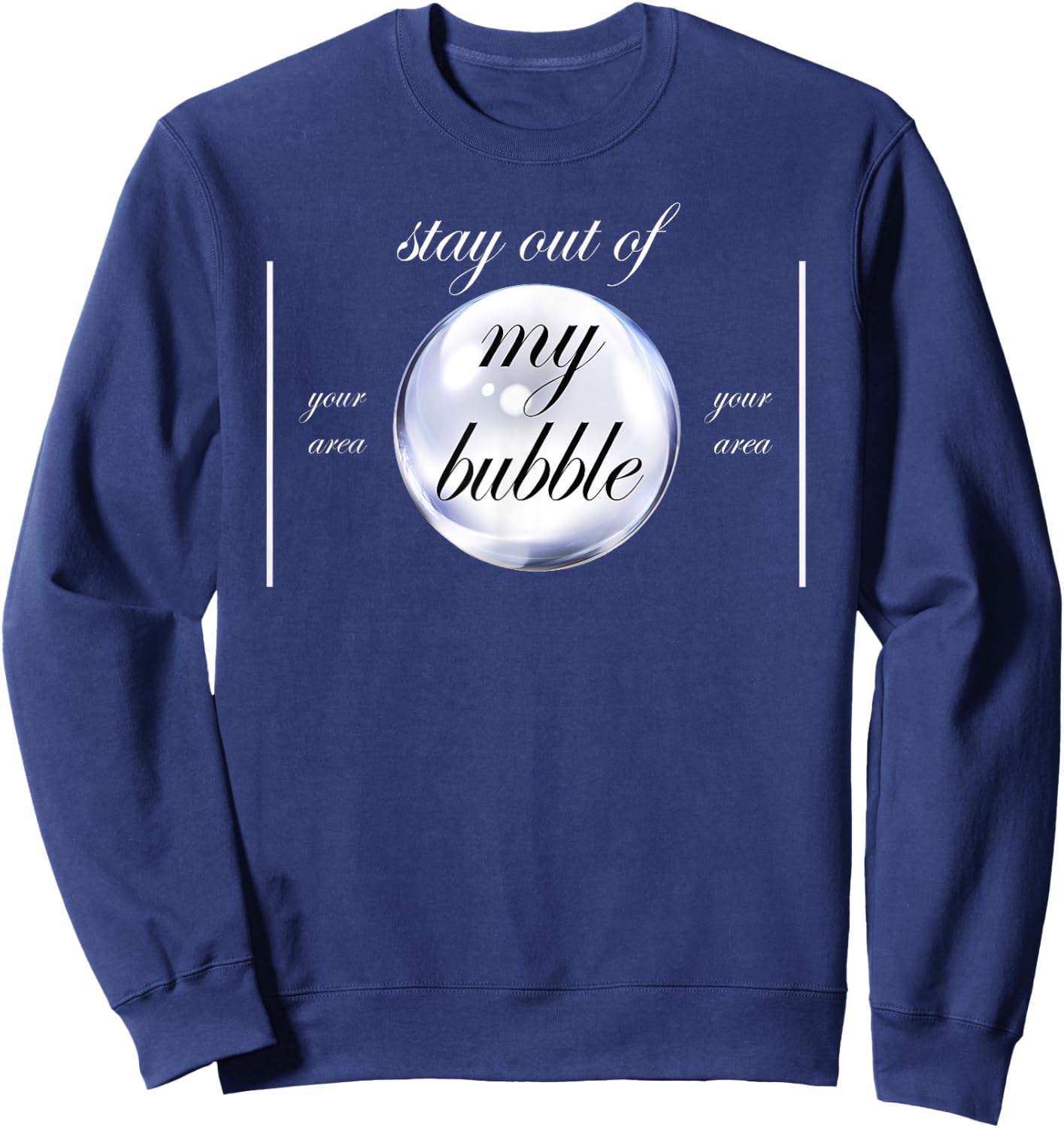 Stay Out Of My Bubble Funny Sayings Sweatshirt - Sweatshirt | Navy