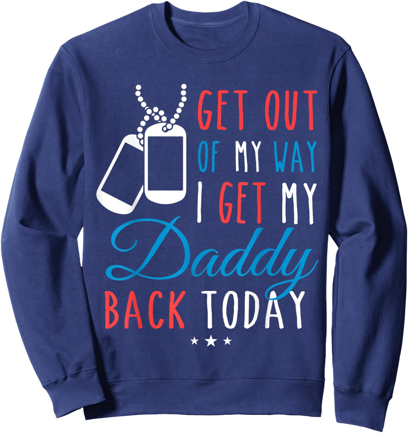 Get Out Of My Way I Get My Daddy Back Today Homecoming Shirt Sweatshirt - Sweatshirt | Navy