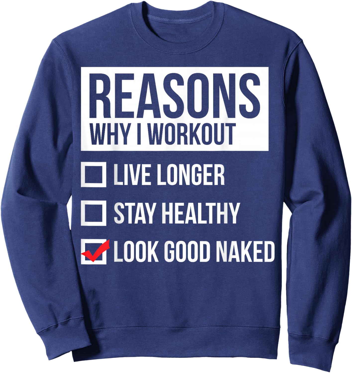 Reasons Why I Workout - Look Good Naked - Gym Sweatshirt - Sweatshirt | Navy