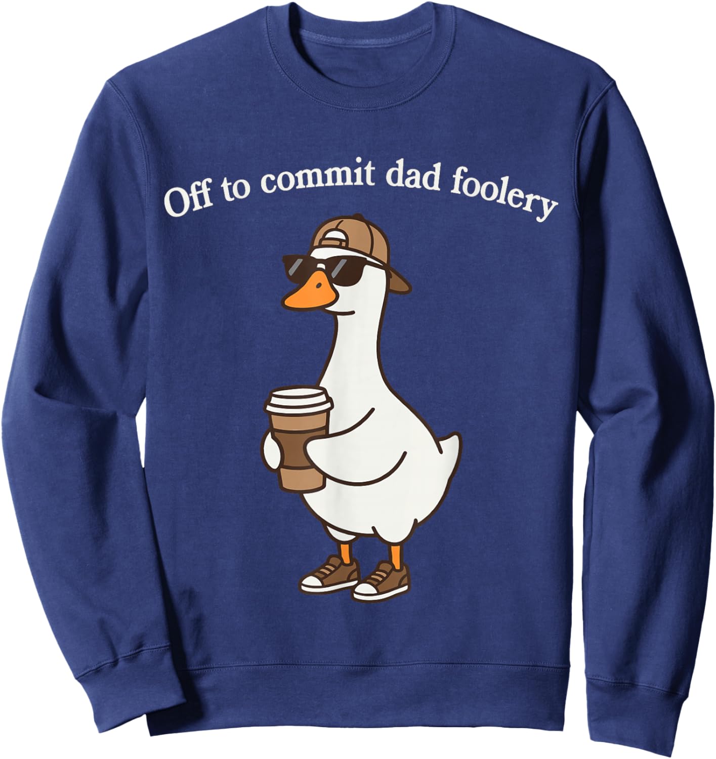 Off to Commit Dad Foolery Funny Daddy Goose Sweatshirt - Sweatshirt | Navy