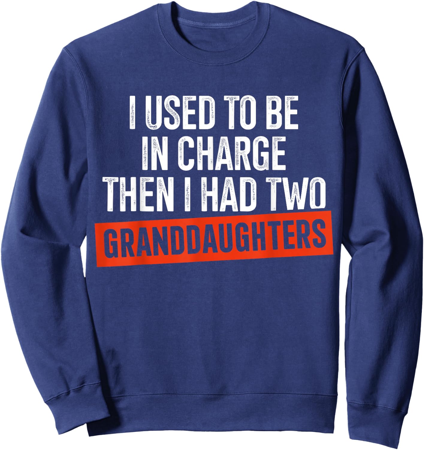 I Used to Be in Charge Then I Had Two Granddaughters Sweatshirt - Sweatshirt | Navy