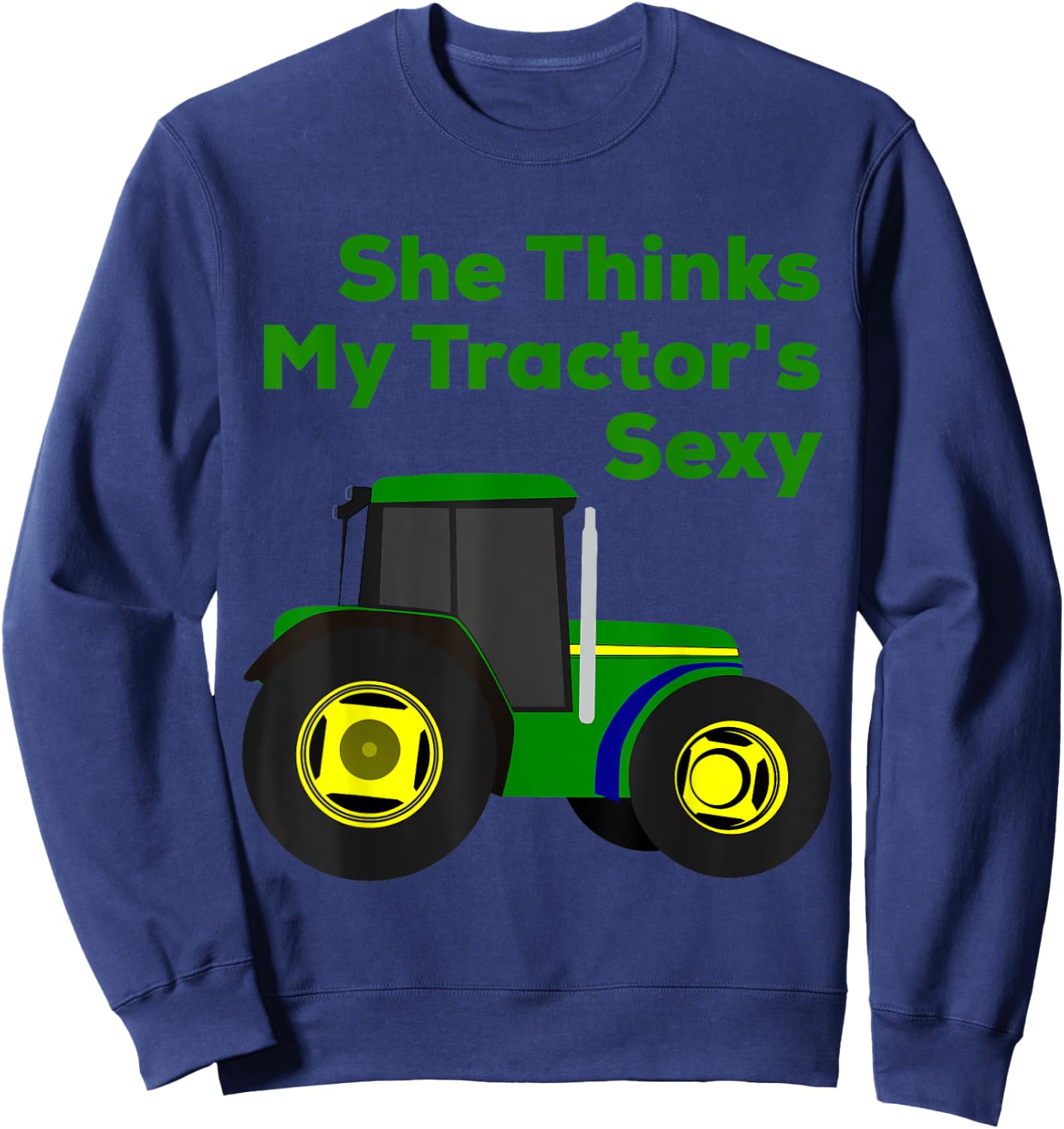 She Thinks My Tractor's Sexy Funny Sweatshirt - Sweatshirt | Navy