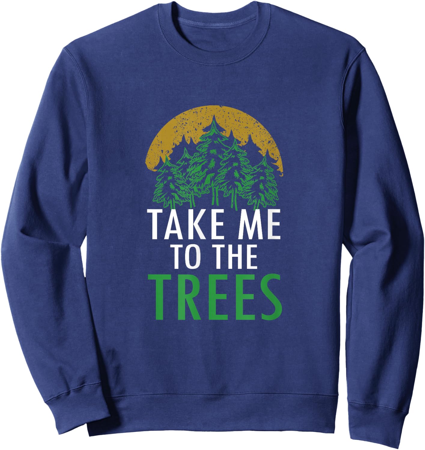 Camping Bring Me To The Trees Forest Nature Graphic Art Sweatshirt - Sweatshirt | Navy