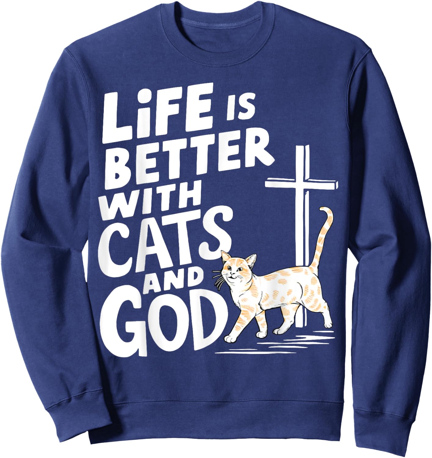Life Is Better With Cats And God Sweatshirt - Sweatshirt | Navy
