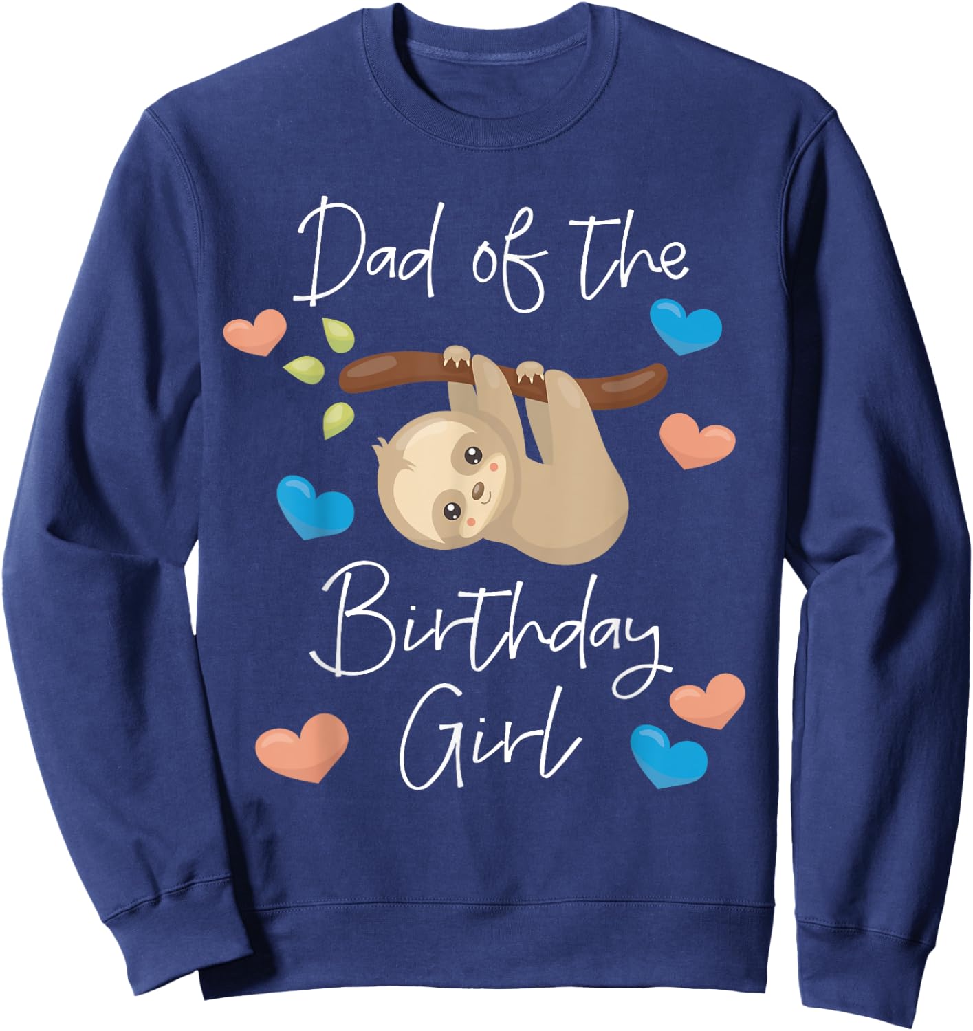 Dad of the Birthday Girl Sloth B-Day Party Matching Family Sweatshirt - Sweatshirt | Navy