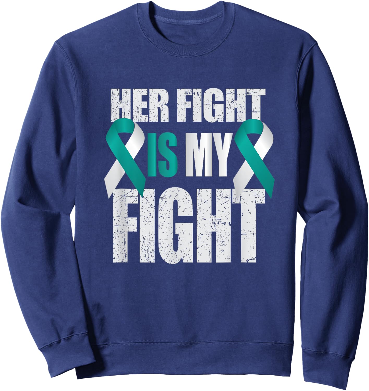 Her Fight Is My Fight Cervical Cancer Teal/White Ribbon T Sh Sweatshirt - Sweatshirt | Navy