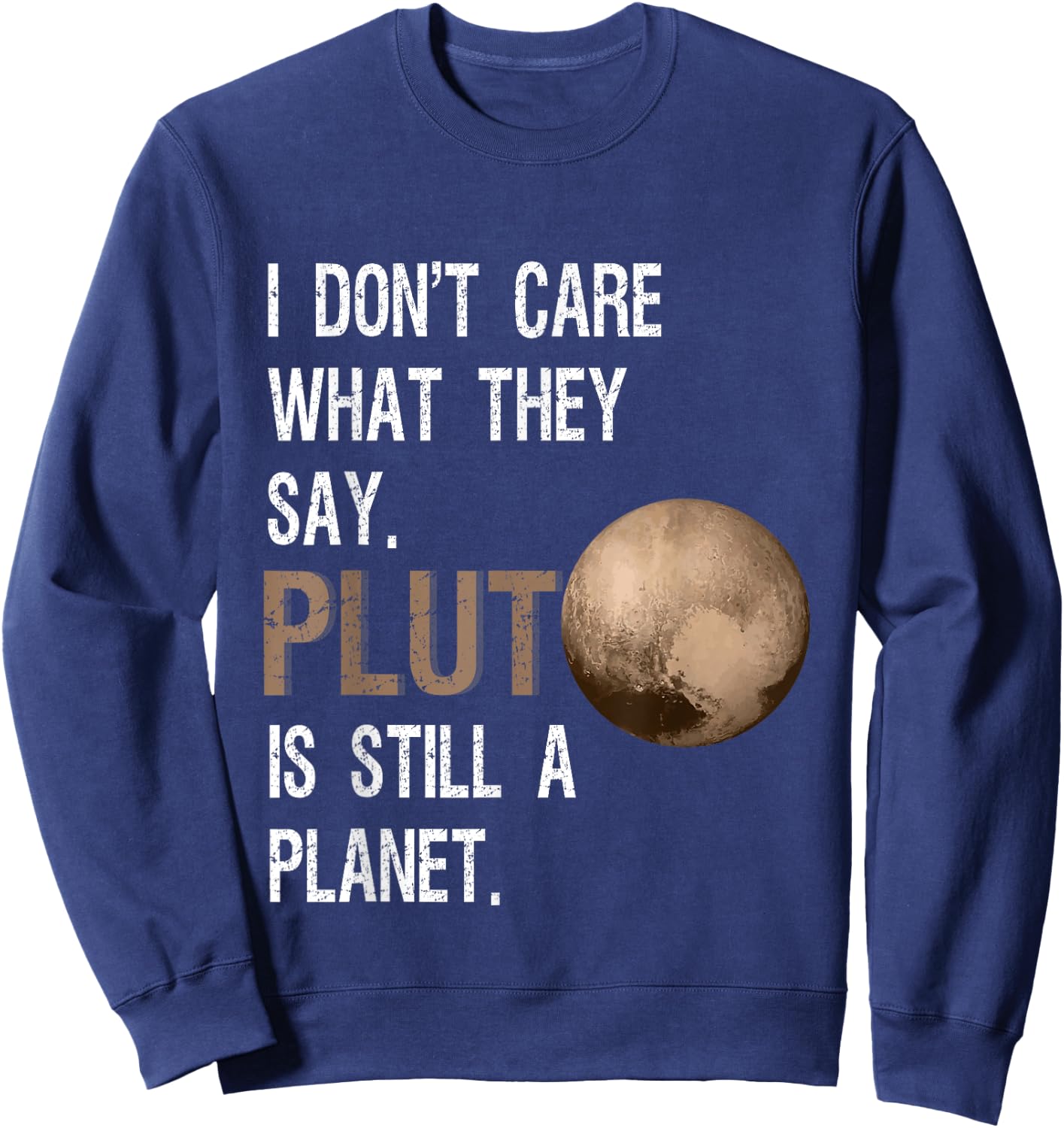 Pluto Is Still A Planet Funny Pluto Lover Gift Sweatshirt - Sweatshirt | Navy
