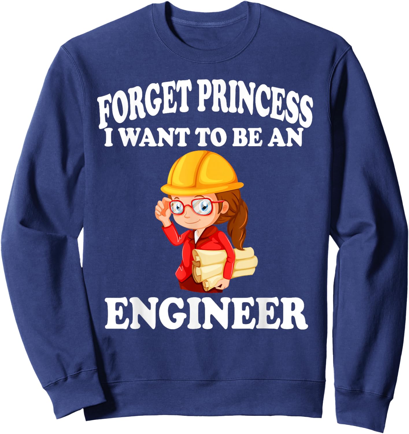 Forget Princess I want to be an Engineer Shirt Girl Sweatshirt - Sweatshirt | Navy
