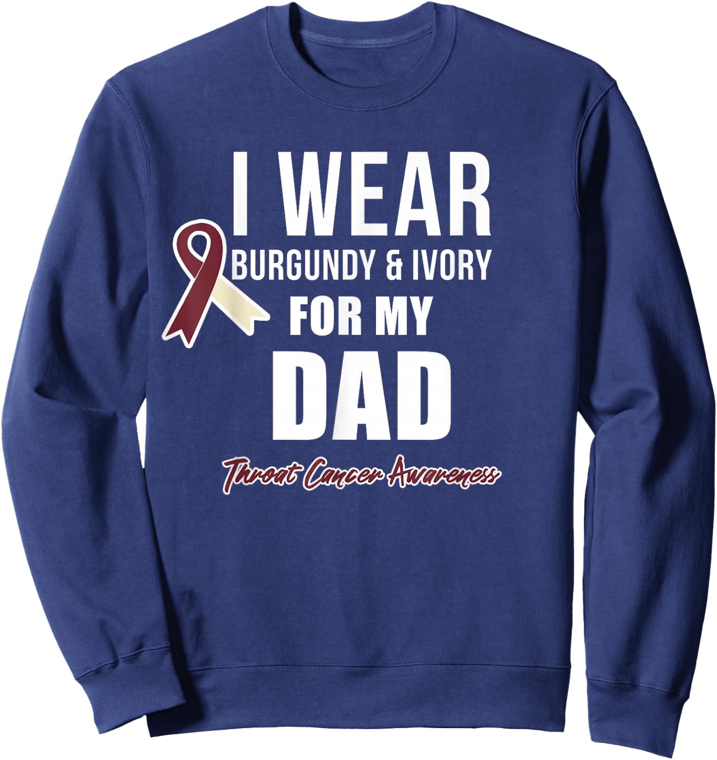 Throat Cancer Awareness Ribbon for my Dad Sweatshirt - Sweatshirt | Navy