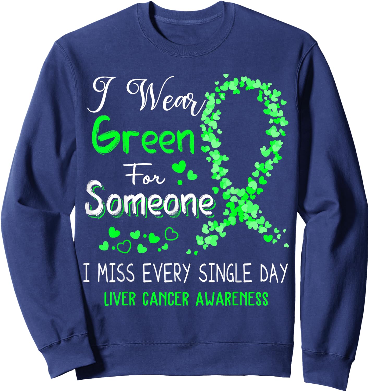 I Wear Green For Someone Liver Cancer Awareness Sweatshirt - Sweatshirt | Navy
