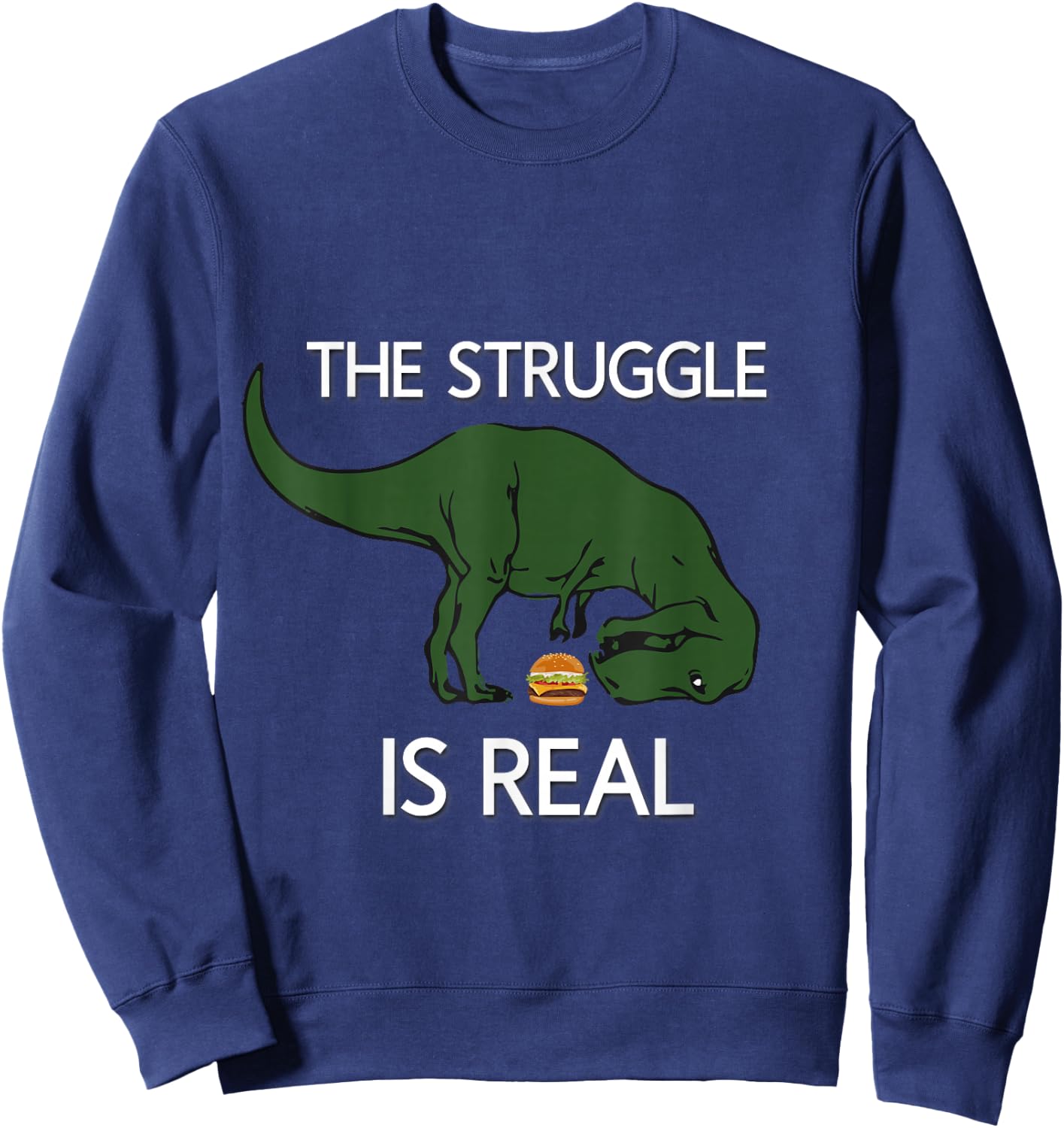 The Struggle Is Real Dinosaur Funny Sweatshirt - Sweatshirt | Navy