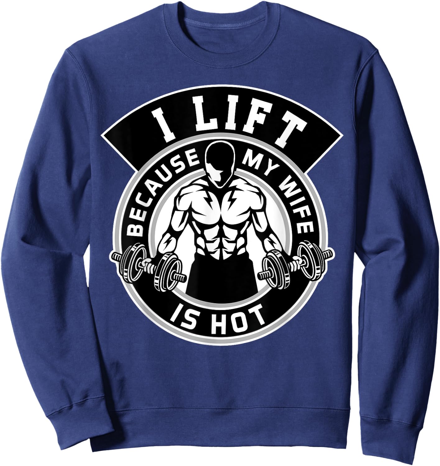 I Lift Because My Wife Is Hot Husband Gift Sweatshirt - Sweatshirt | Navy