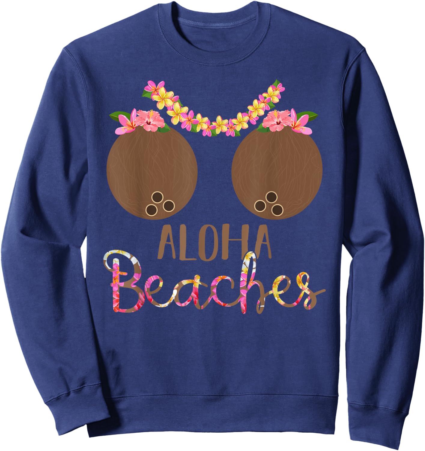 Coconut Bra Flower Boobs Hawaii Aloha Beaches Funny Women Sweatshirt - Sweatshirt | Navy