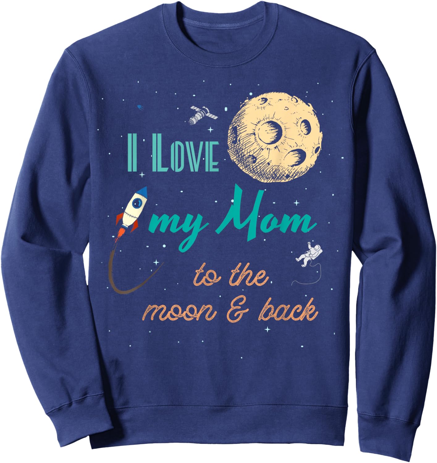 I Love My Mom to the Moon and Back Sweatshirt - Sweatshirt | Navy