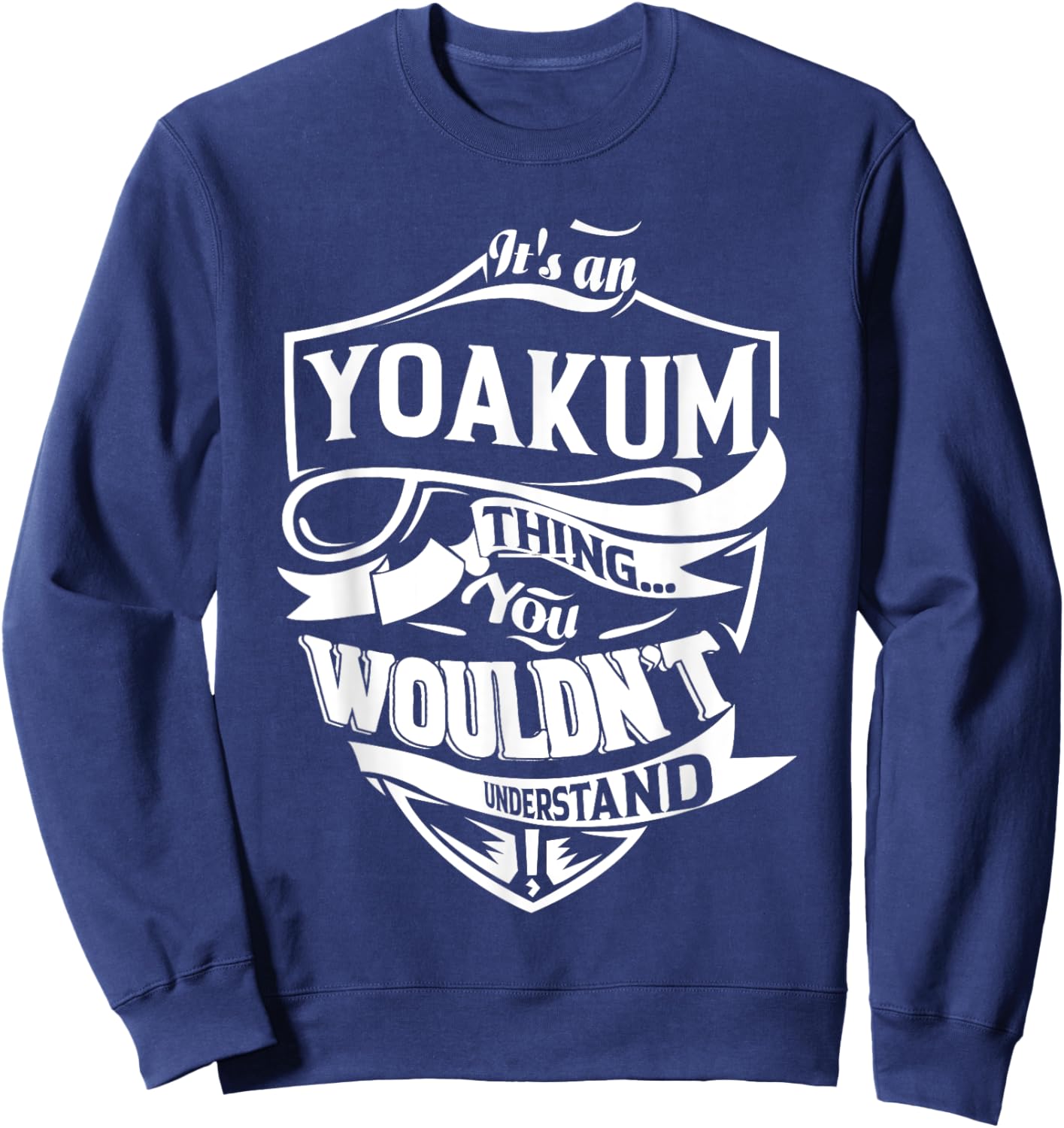 It's a YOAKUM thing you wouldn't understand Gifts Sweatshirt - Sweatshirt | Navy