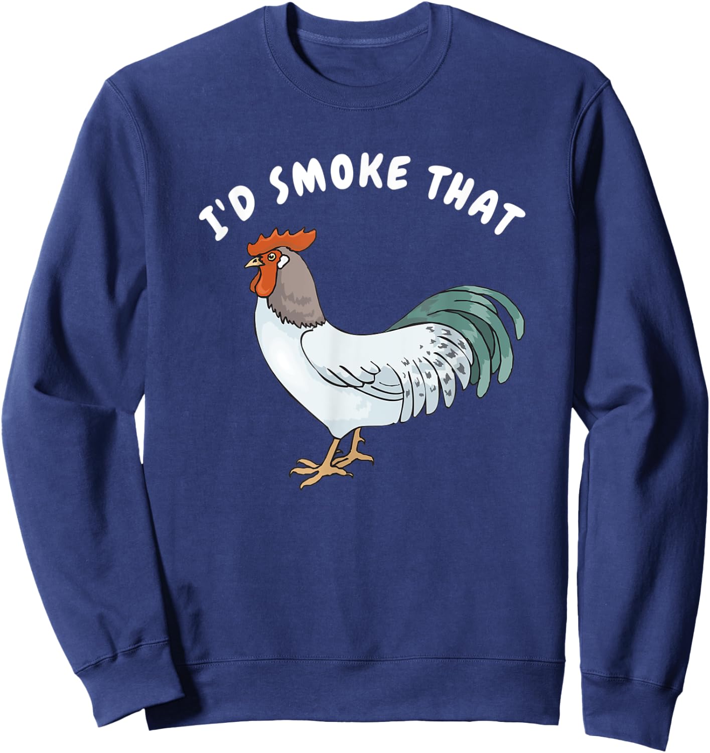 I'd Smoke That Funny Chicken Shirt Smoked Cured Food Shirts Sweatshirt - Sweatshirt | Navy