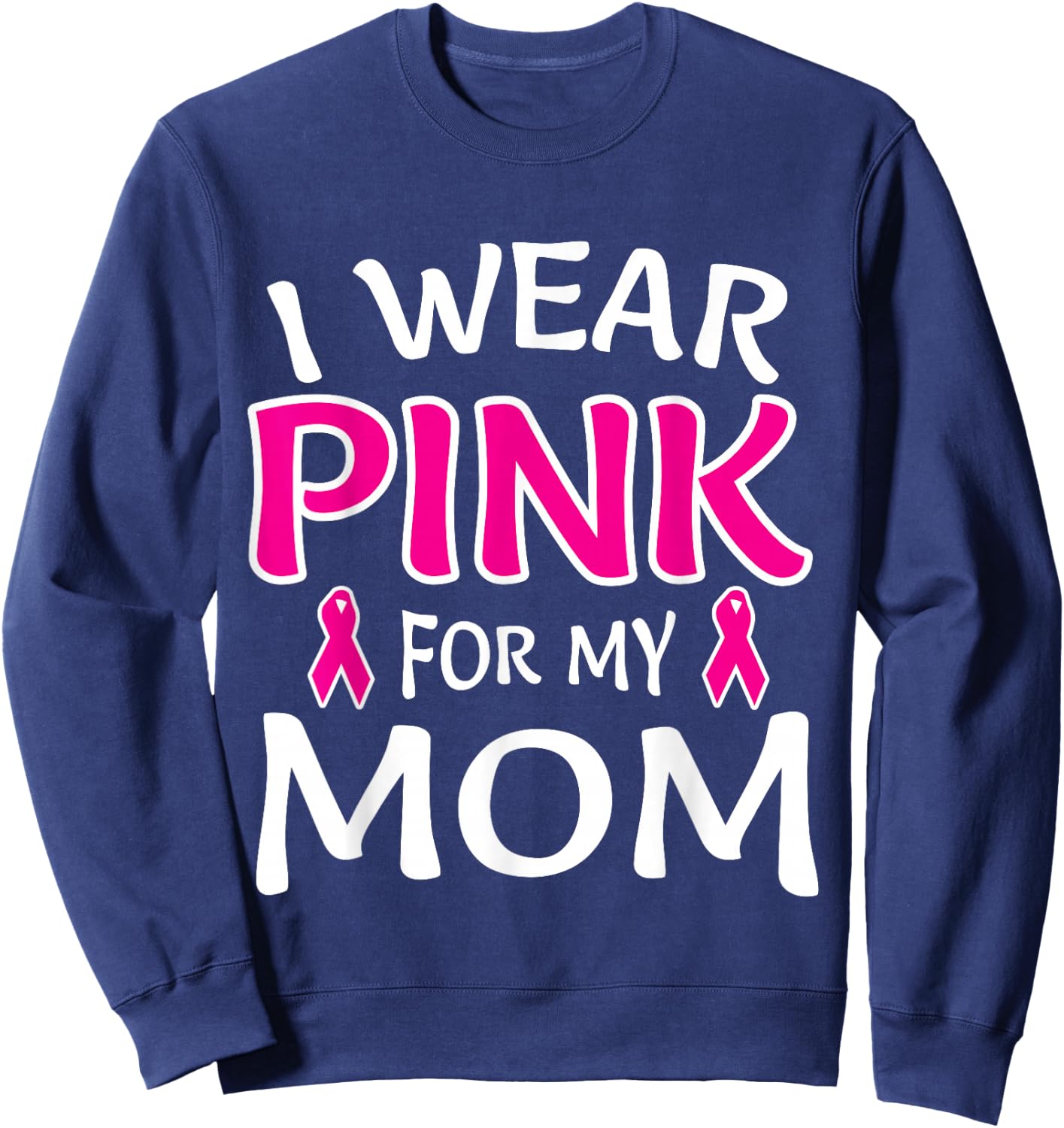 I Wear Pink For My Mom Shirt Breast Cancer Awareness Sweatshirt - Sweatshirt | Navy