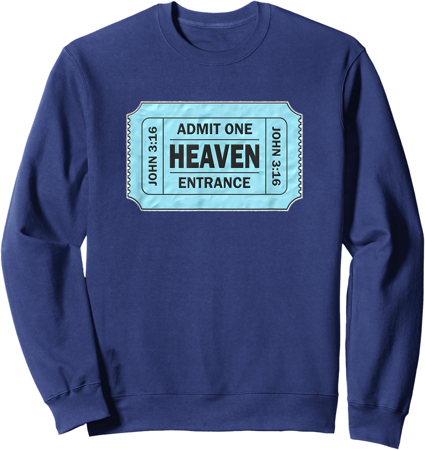 Admit One Ticket to Heaven - John 3:16 Novelty Sweatshirt - Sweatshirt | Navy
