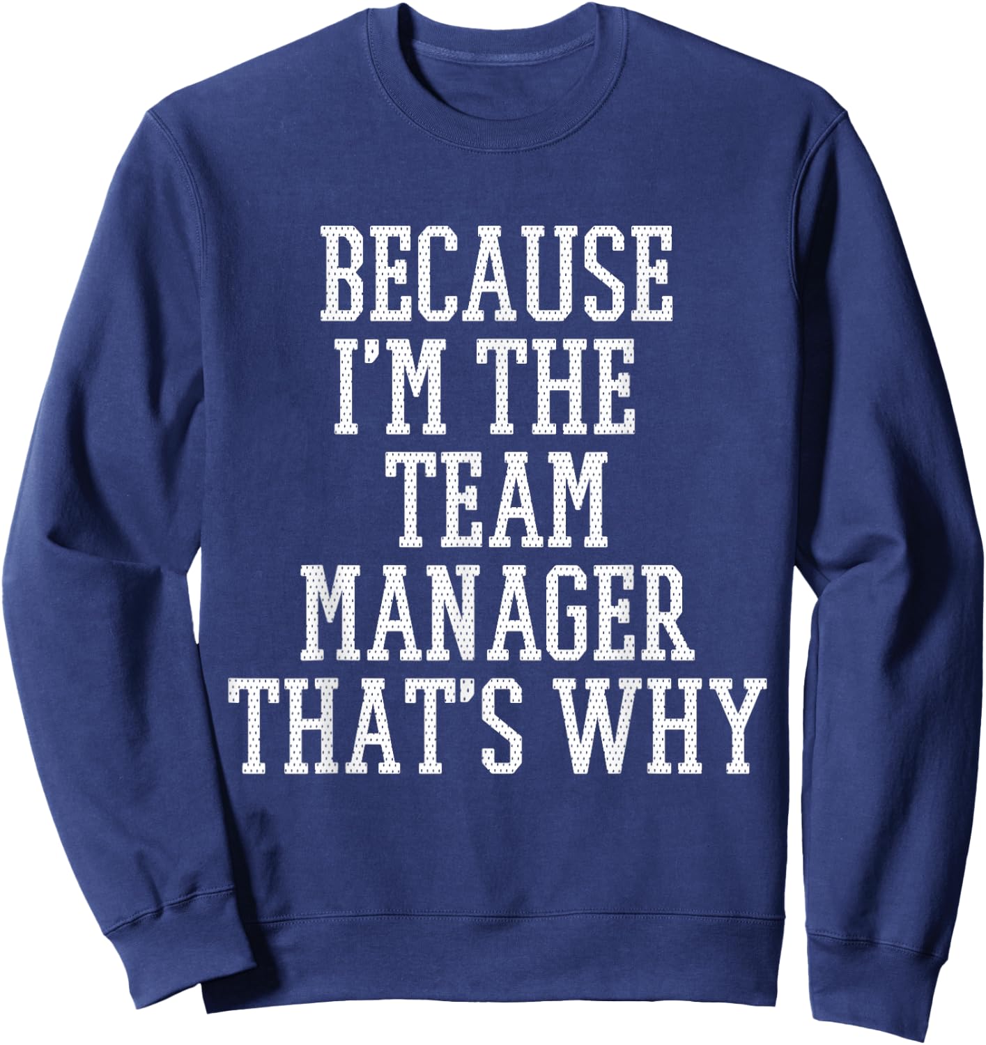 Because I'm The Team Manager That's Why Sweatshirt - Sweatshirt | Navy