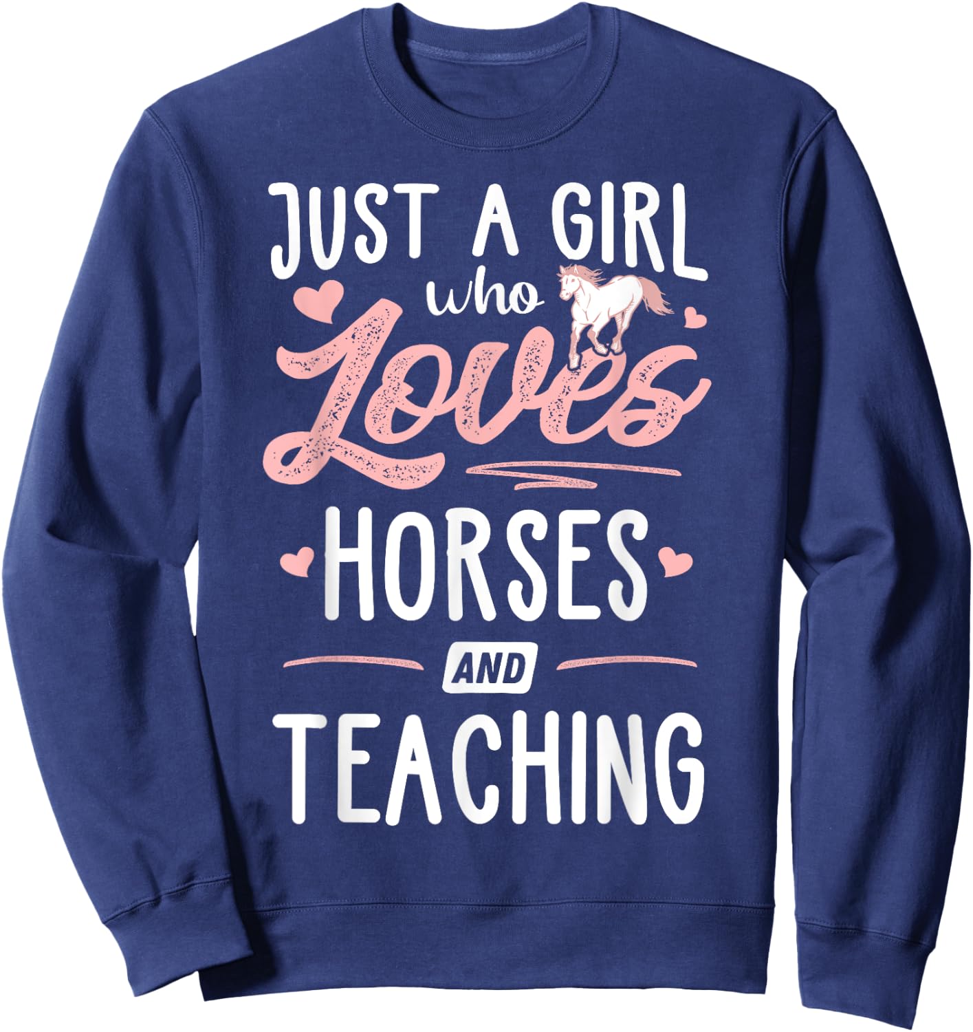 Just A Girl Who Loves Horses And Teaching Horse Lover Sweatshirt - Sweatshirt | Navy