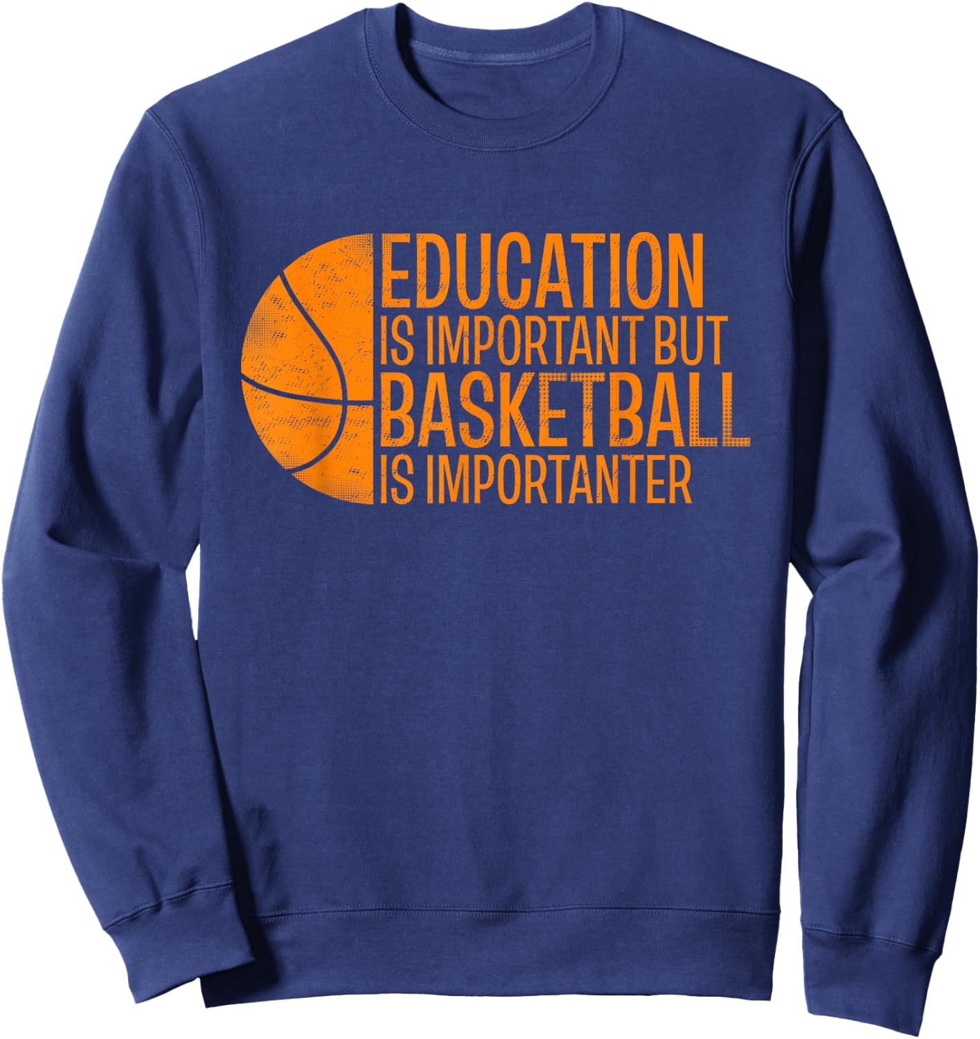 Funny Education Is Important But Basketball Is Importanter Sweatshirt - Sweatshirt | Navy