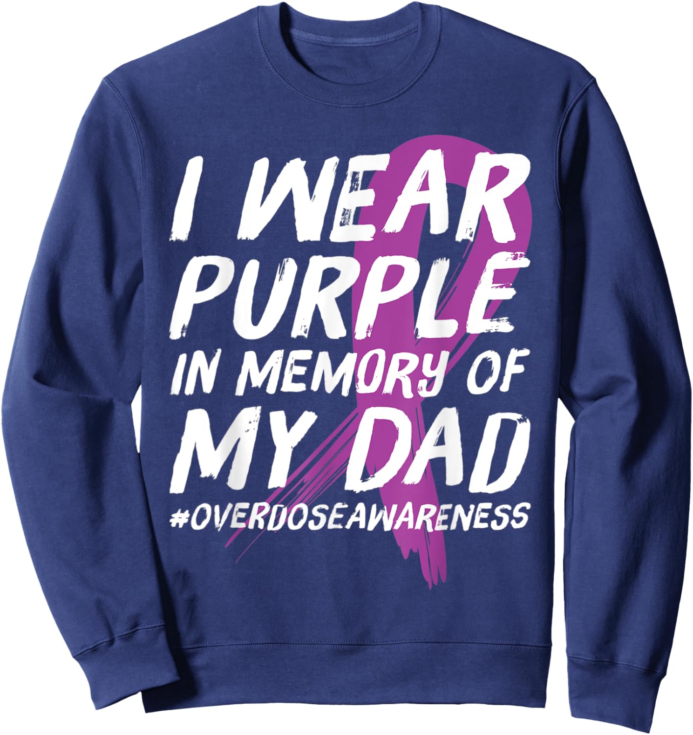 Memory of Dad Wear Purple Overdose Awareness Sweatshirt - Sweatshirt | Navy