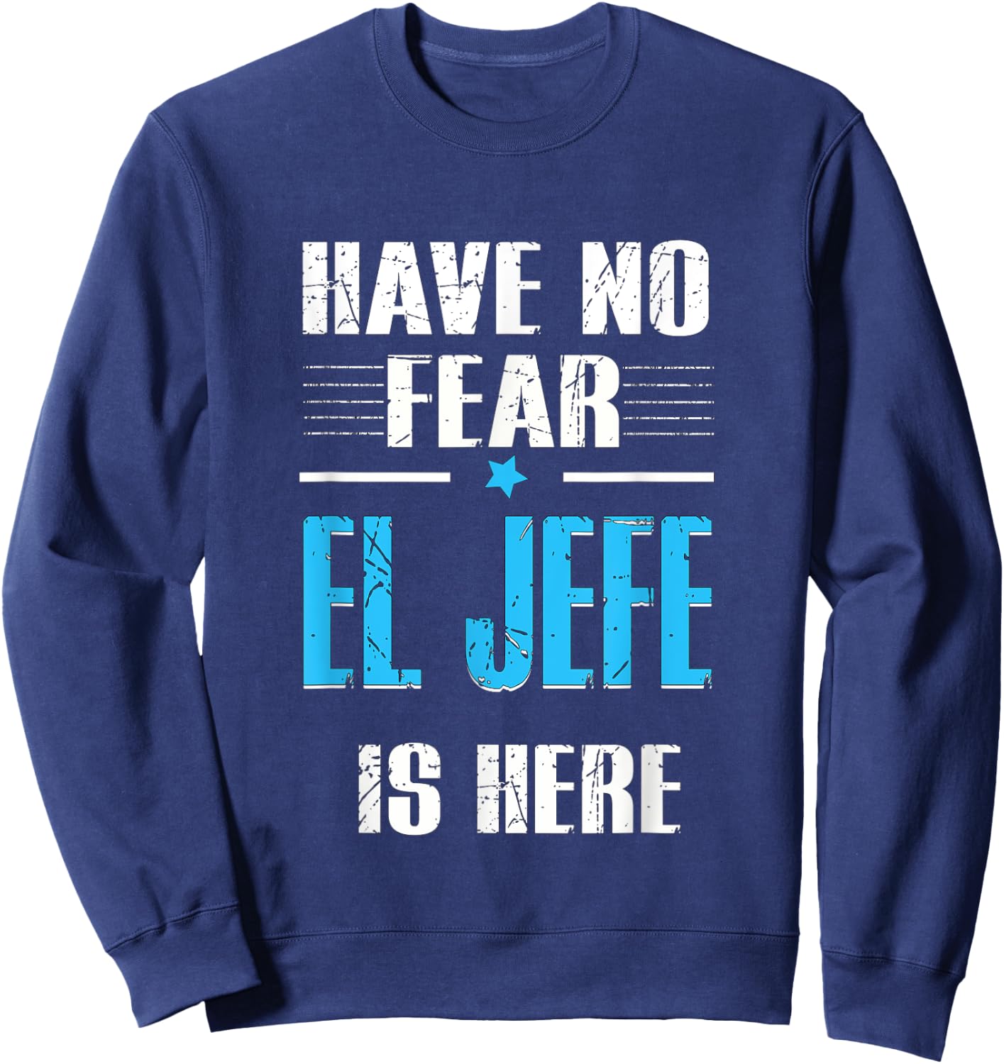 Have No Fear El Jefe Is Here, El Jefe Spanish Sweatshirt - Sweatshirt | Navy