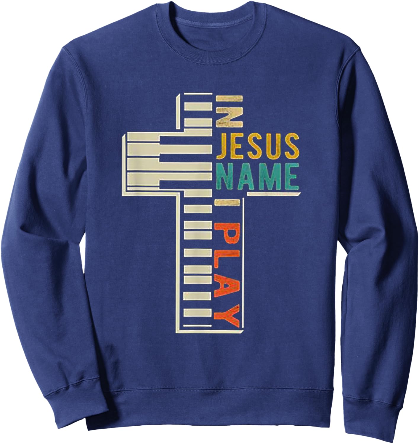 In Jesus' Name I Play Piano Christian Music gift Sweatshirt - Sweatshirt | Navy