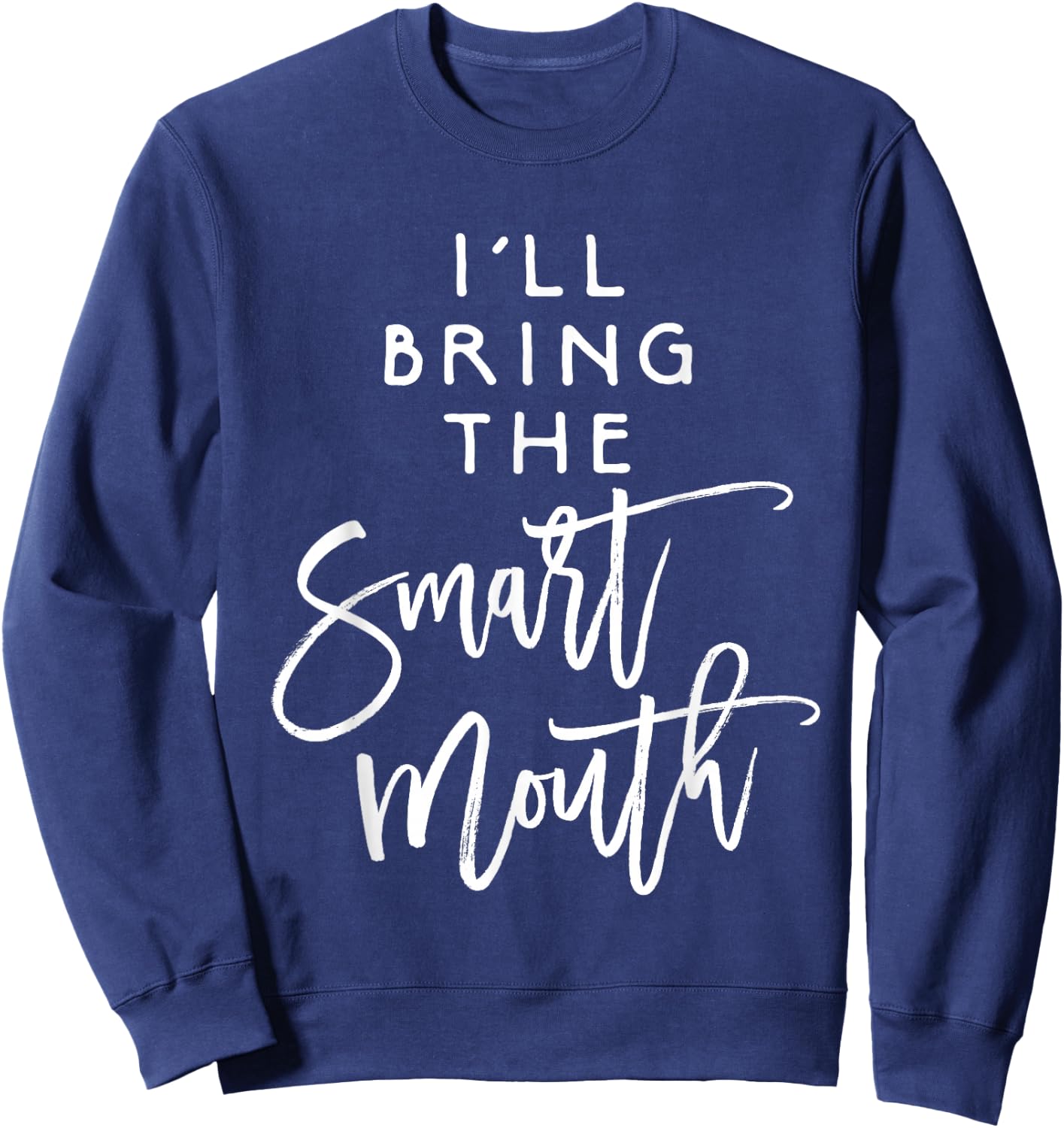 I'll Bring The Smart Mouth Shirt Funny Party Group Sweatshirt - Sweatshirt | Navy