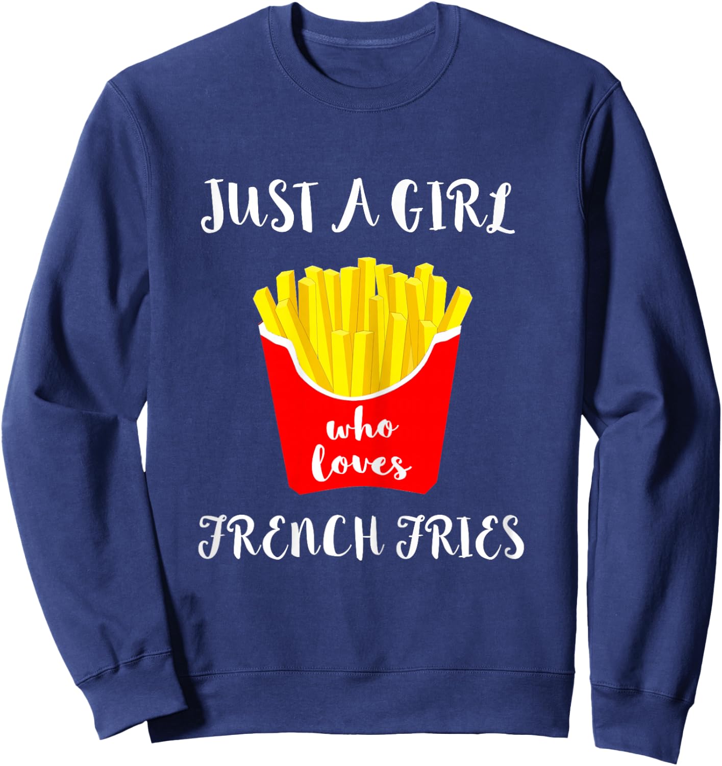 Just A Girl Who Loves French Fries Potato Fry Fastfood Sweatshirt - Sweatshirt | Navy