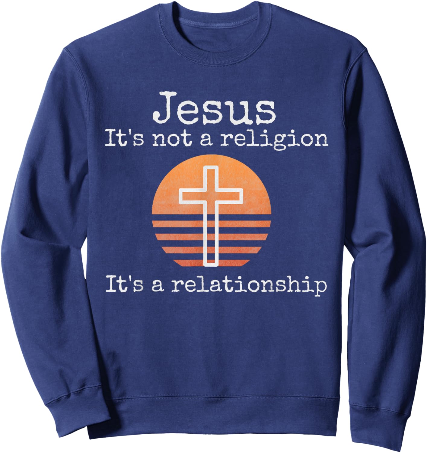 Distressed Christian Jesus God Faith Gifts Shirts Jesus It's not a religion It's a Relationship Vintage Cross Sweatshirt - Sweatshirt | Navy