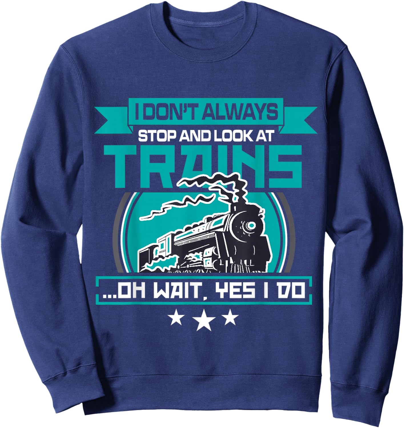 I dont always stop and look at trains Shirt Sweatshirt - Sweatshirt | Navy