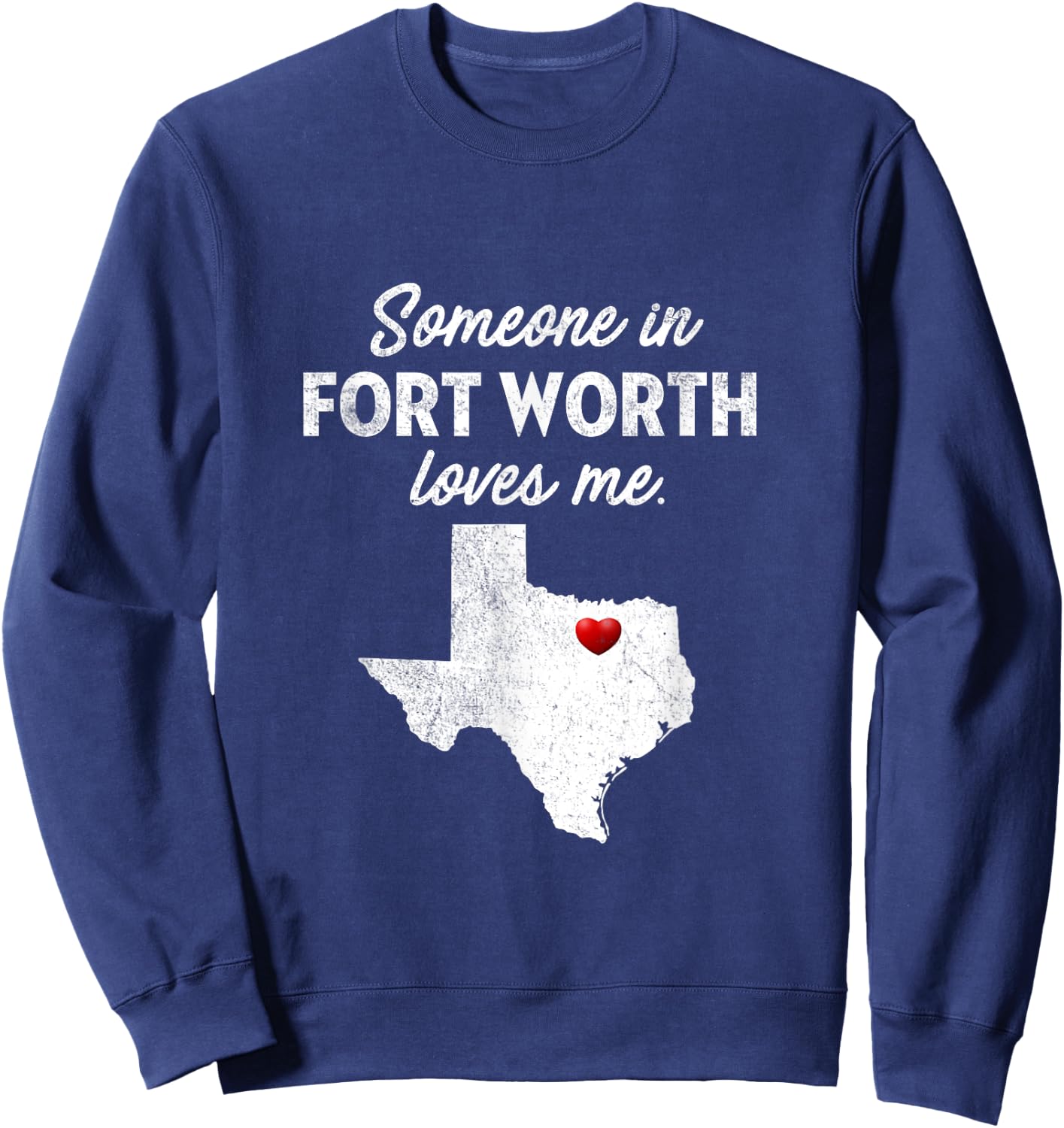 Someone In Fort Worth Loves Me - Fort Worth TX Sweatshirt - Sweatshirt | Navy