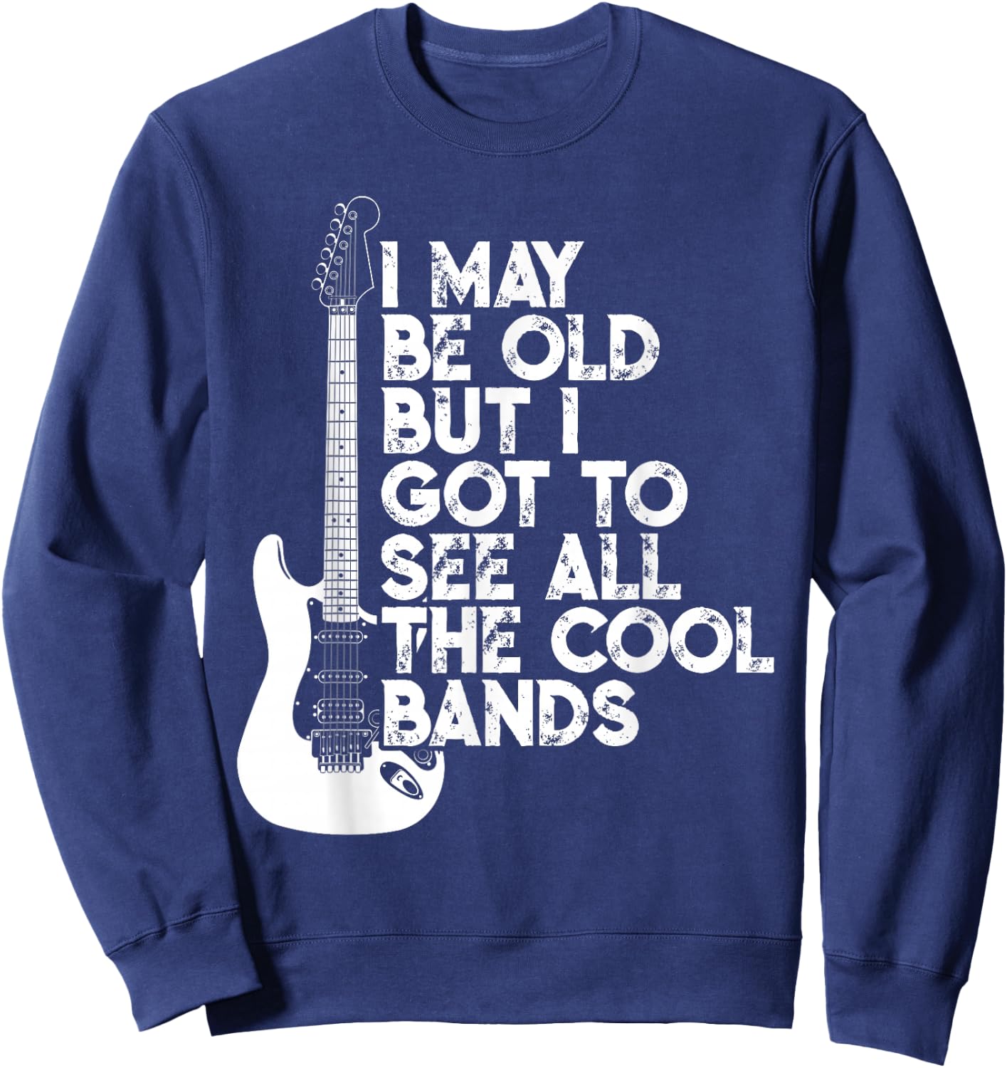 I May Be Old But I Got To See All The Cool Bands Sweatshirt - Sweatshirt | Navy