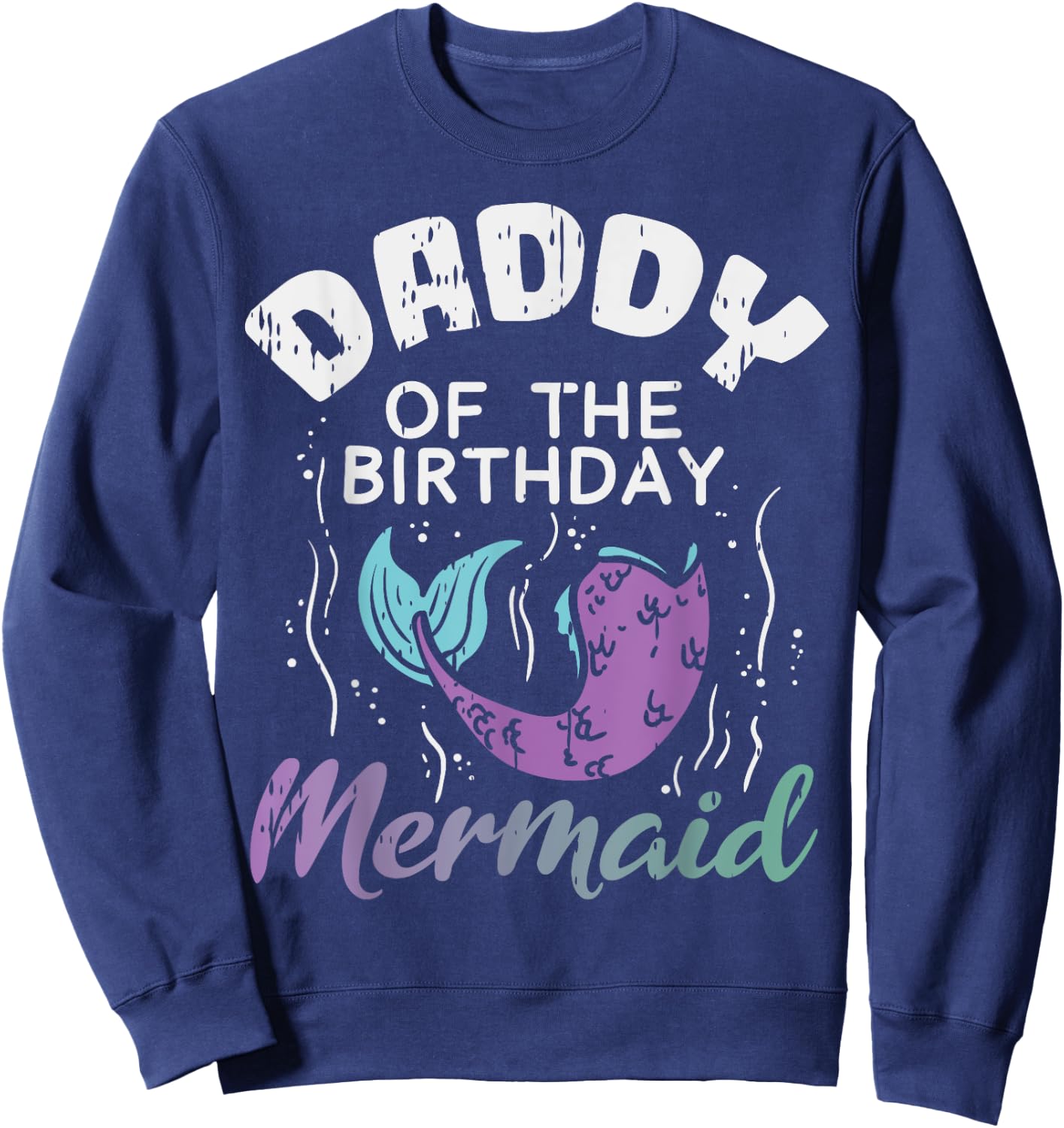 Daddy Of The Birthday Mermaid Family Matching Party Dad Gift Sweatshirt - Sweatshirt | Navy