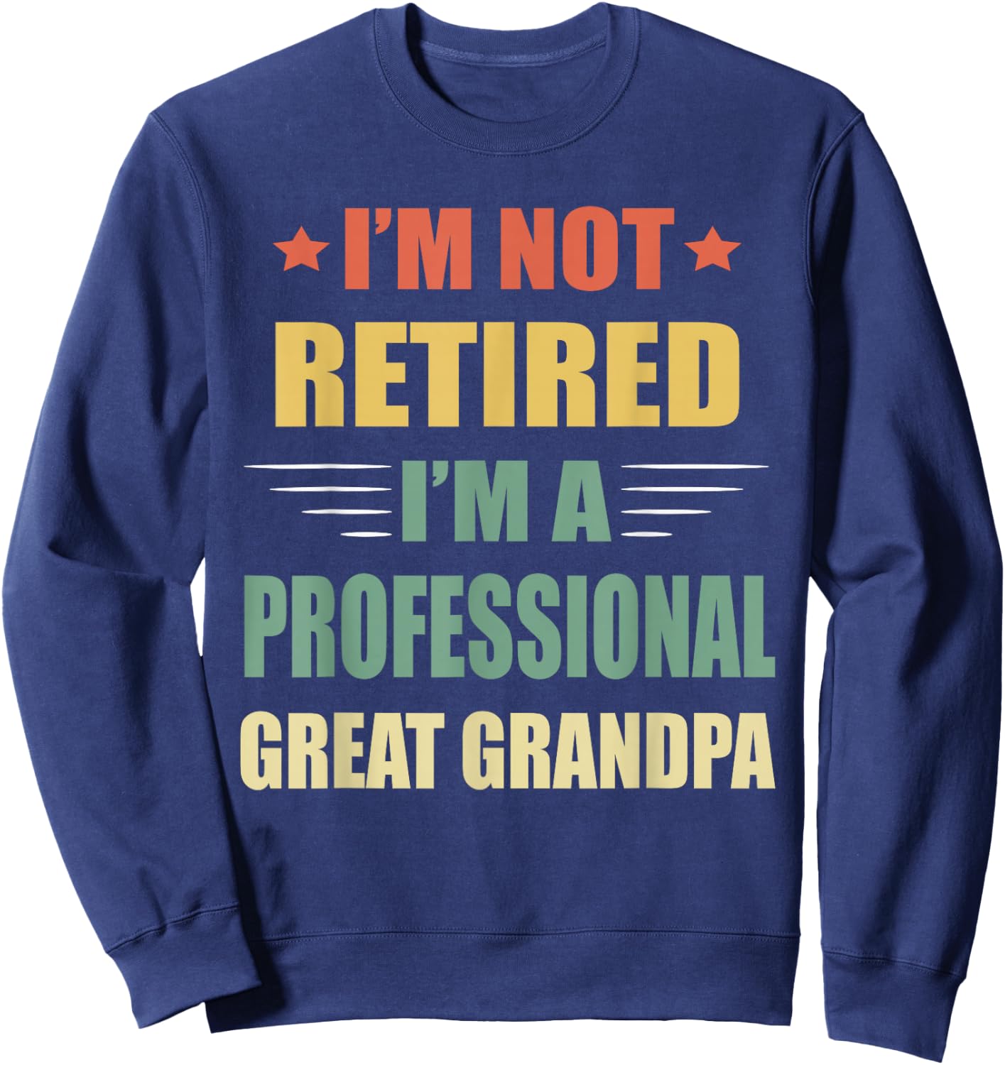 I'm Not Retired I'm A Professional Great Grandpa Sweatshirt - Sweatshirt | Navy