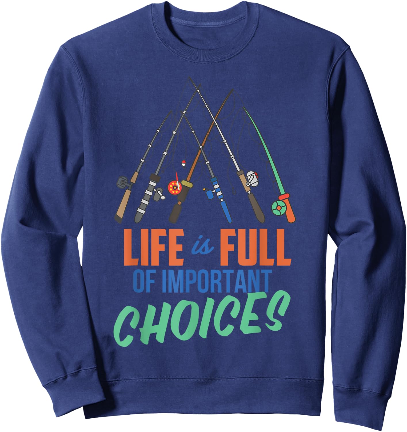 Funny Fishing Poles Shirt Life Is Full Of Important Choices Sweatshirt - Sweatshirt | Navy