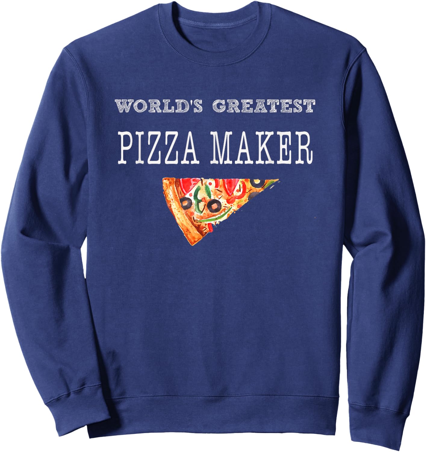 World's Greatest Pizza Maker Shirt Best Pizza Baker Gift Sweatshirt - Sweatshirt | Navy